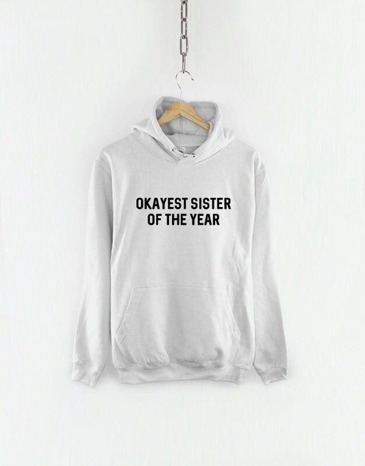 Brother Hoodie - Okayest Sister of the Year - Sis Sweatshirt Hoody