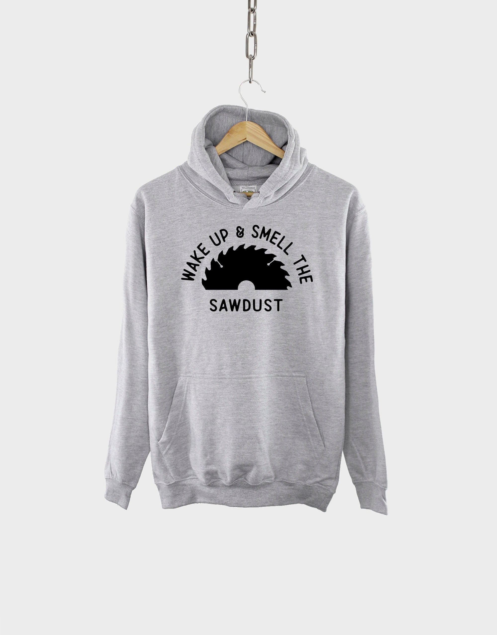 Wake Up And Smell The Sawdust Dad Hoodie - Fathers Day Gift