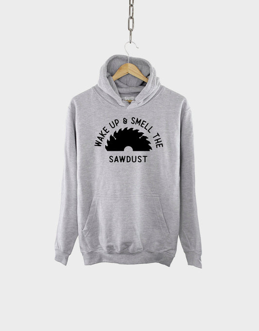 Wake Up And Smell The Sawdust Dad Hoodie - Fathers Day Gift