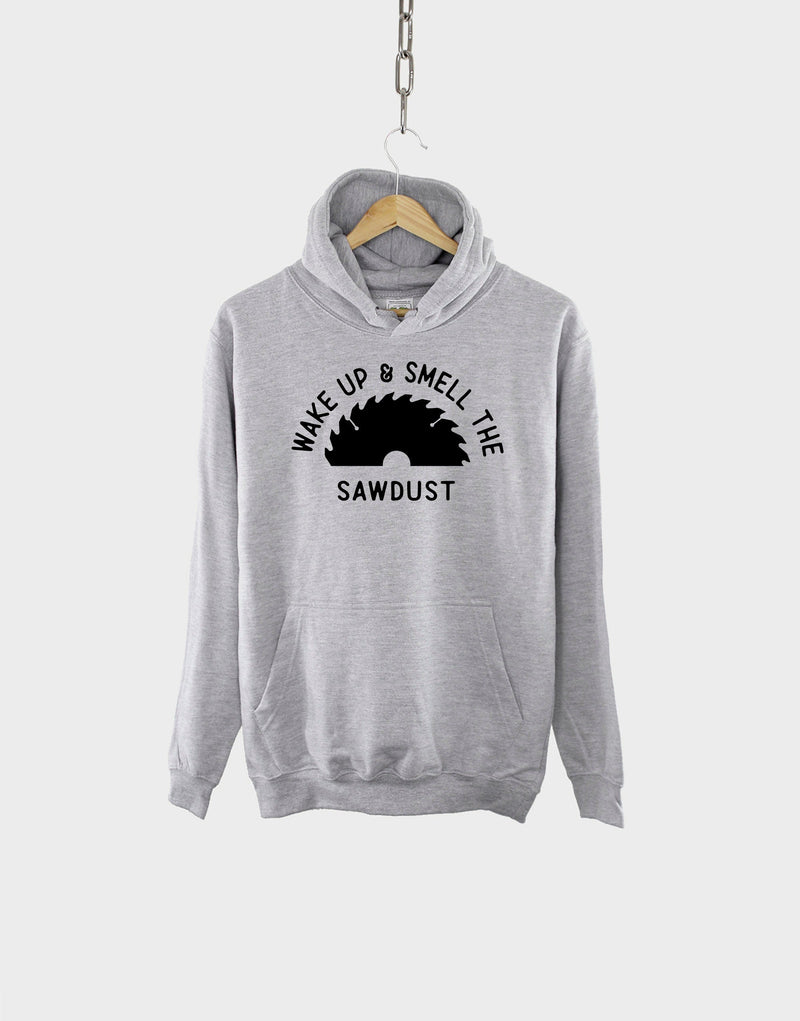 Wake Up And Smell The Sawdust Dad Hoodie - Fathers Day Gift
